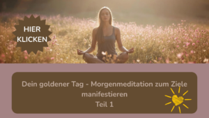 Dein goldener Tag - Morgenmeditation zum Ziele manifestieren Teil 1 (1) Dein goldener Tag Morgenmeditation zum Ziele manifestieren Teil 1 (1)